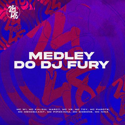 Medley do Dj Fury By MC W1, MC Kalzin, Marc7, MC VR, Mc Toy, MC Pagote, Mc Menosaaint, MC Pipokinha, MC Gideone, MC Nina's cover