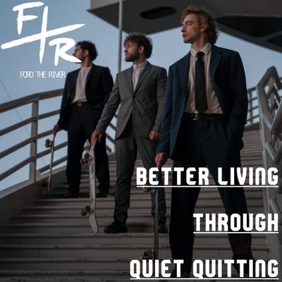 Better Living Through Quiet Quitting By Ford the River's cover