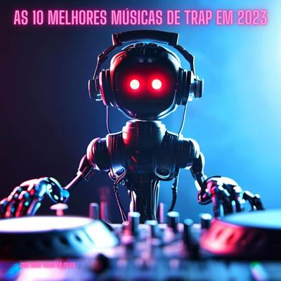 As 10 melhores músicas de trap em 2023 By José Hugo Vieira da Silva's cover