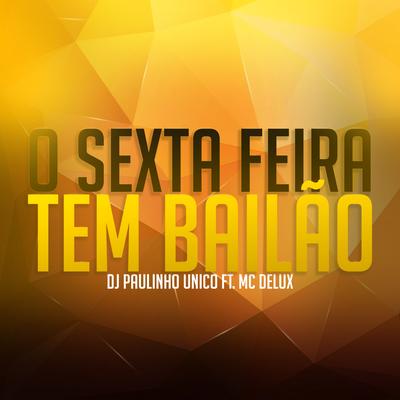 O Sexta Feira Tem Bailão By DJ Paulinho Único, Mc Delux's cover