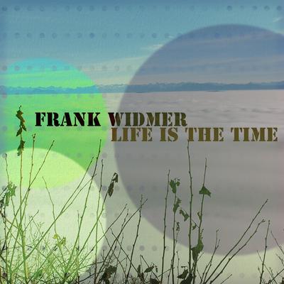 Life is the time By Frank Widmer's cover