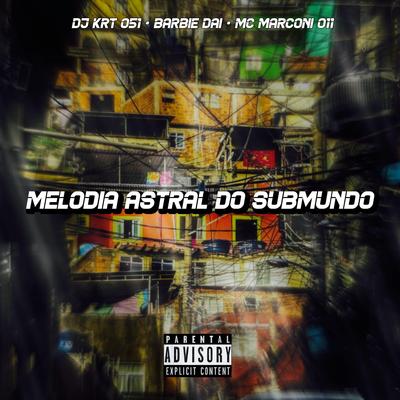 MELODIA ASTRAL DO SUBMUNDO By Club do hype, DJ KRT 051, MC BARBIE DAI's cover