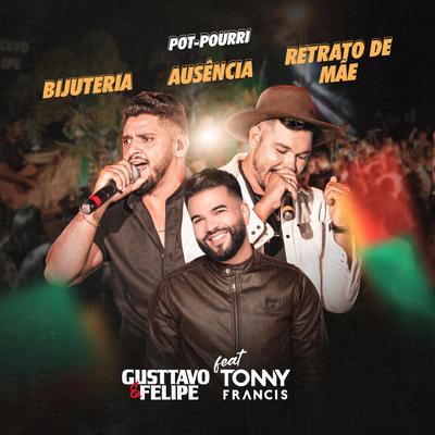 Pot Pourri - Bijuteria, Ausência, Retrato de Mãe By Gusttavo e felipe, Tonny Francis's cover