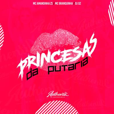 Princesas da Putaria By DJ DZ, Mc Amandinha Zs, Mc Branquinha's cover