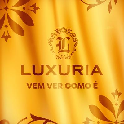 Vem Ver Como É By Luxuria's cover