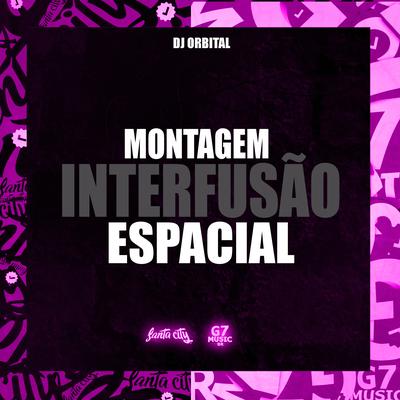Montagem Interfusão Espacial By DJ ORBITAL, Dj Gk7 Original, DJ Crazy 013, Dj Brayan Da Zs's cover