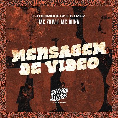 Mensagem de Vídeo By MC ZKW, DJ Henrique 011, Mc Duka, DJ MhZ's cover