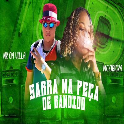 Sarra na Peça de Bandido (feat. Mc Dricka) (feat. Mc Dricka) By NK da Villa, Mc Dricka's cover