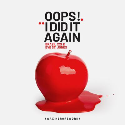 Oops!...I Did It Again (Wax Hero Rework)'s cover