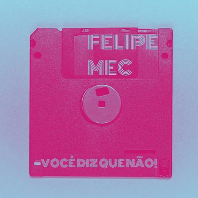 Você Diz Que Não By Felipe Mec.'s cover