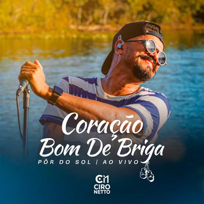 Coração Bom de Briga (Pôr Do Sol, Ao Vivo) By Ciro Netto's cover