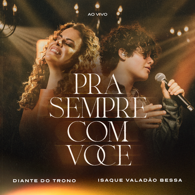 Pra Sempre Com Você (Ao Vivo) By Diante do Trono, Ana Paula Valadão, Isaque Valadão Bessa's cover