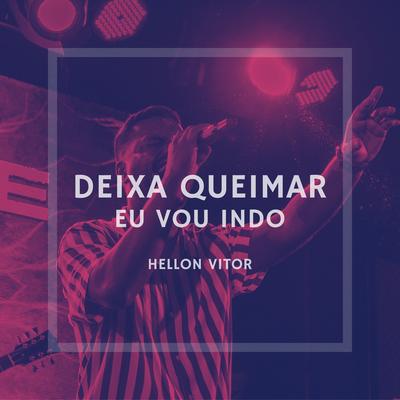 Deixa Queimar: Eu Vou Indo (Ao Vivo) By Hellon Vitor's cover