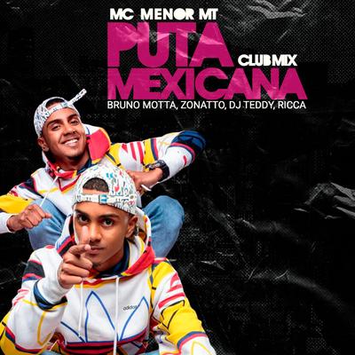 Puta Mexicana Club Mix By MC Menor MT, Bruno Motta, Zonatto, Dj Teddy, Ricca's cover