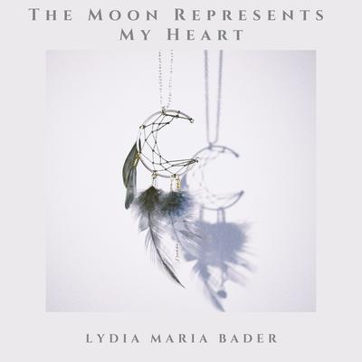 The Moon Represents My Heart By Lydia Maria Bader's cover