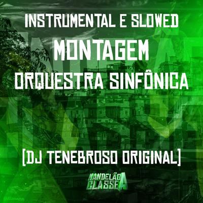Instrumental e Slowed - Montagem Orquestra Sinfônica By DJ TENEBROSO ORIGINAL's cover