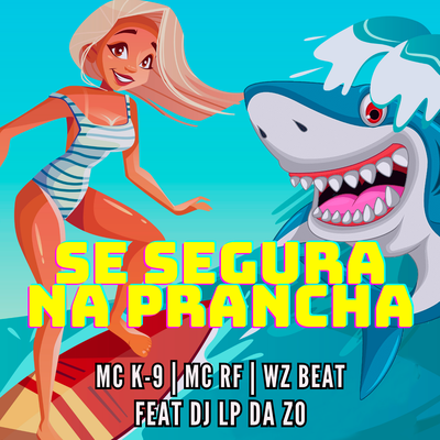 Se Segura na Prancha By MC K9, WZ Beat, DJ Lp da Zo, Mc Rf's cover