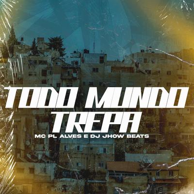 Todo Mundo Trepa By DJ JHOW BEATS, MC PL's cover