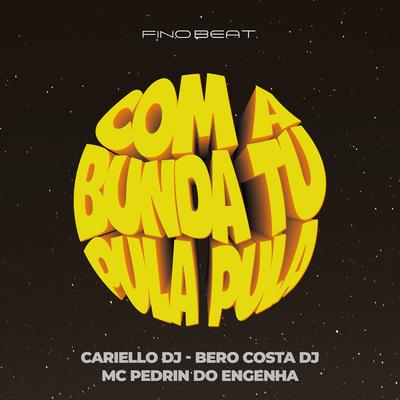 Com a Bunda Tu Pula Pula By Bero Costa DJ, Cariello Dj, Mc Pedrin do Engenha's cover