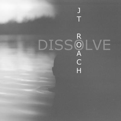 Dissolve By JT Roach's cover