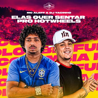 Elas Quer Sentar pro Hotwheels By DJ Tacinho, Mc Alef, Medellin's cover