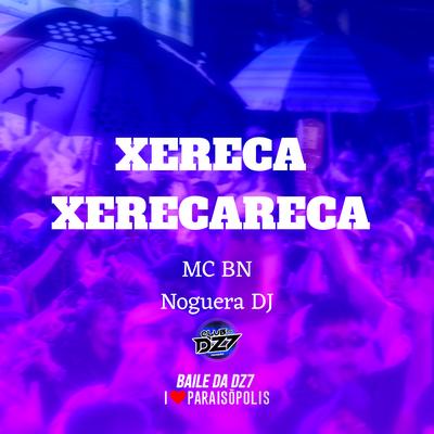 Xereca Xerecareca By MC BN, Noguera DJ's cover