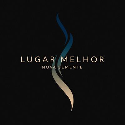 Lugar Melhor (Ao Vivo) By Nova Semente's cover