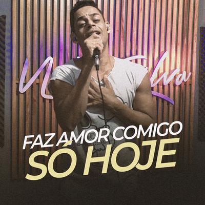 Faz Amor Comigo Só Hoje By Naldo Silva's cover