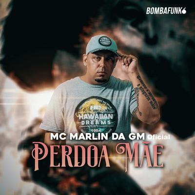 Perdoa Mãe By Mc Marlin Da GM Oficial's cover