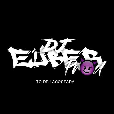 To de lacostada (DJ EUBER PROD Remix) By dj euber, R3 Explode, Mc Dexx's cover