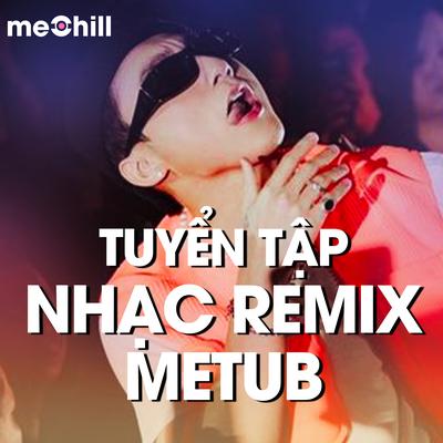 Tuyển Tập Nhạc Remix Metub 1's cover