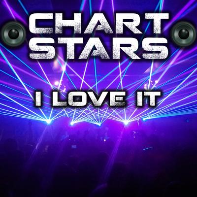 I Love It (Originally Performed By Icona Pop) By Chart Stars's cover