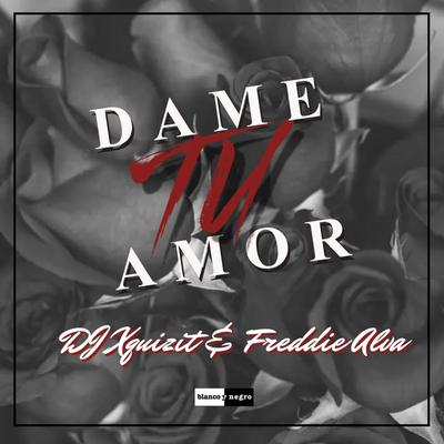 Dame Tu Amor Dame Tu Amor (Aviux Remix) By DJ Xquizit, Freddie Alva, Aviux's cover