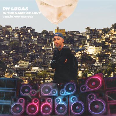 IN THE NAME OF LOVE - VERSÃO FUNK CARIOCA By PH LUCAS, PIQUEZIN DOS CRIAS's cover