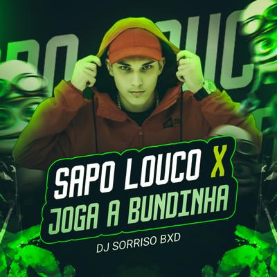 Sapo Louco X Joga a Bundinha By Dj sorriso bxd's cover