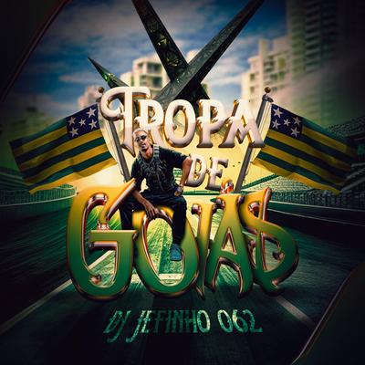 TROPA DE GOIÁS By DJ JEFINHO 062's cover