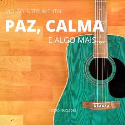 Violão Instrumental - Paz, Calma e Algo Mais By Cicero Euclides's cover