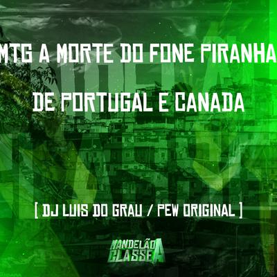 Mtg a Morte do Fone Piranha de Portugal e Canada By Dj luis do grau, DJ Pew Original's cover