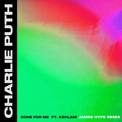 Done for Me (feat. Kehlani) [James Hype Remix] By Charlie Puth, Kehlani, James Hype's cover