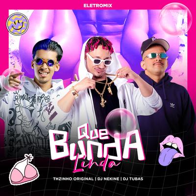 Que Bunda Linda By Mc THzinho original, Dj Nekine, DJ Tubas's cover
