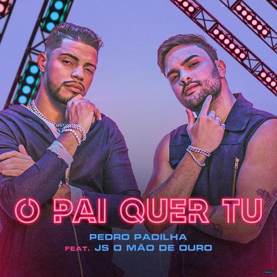 O Pai Quer Tu (feat. JS o Mão de Ouro) (feat. JS o Mão de Ouro) By Pedro Padilha, JS o Mão de Ouro's cover