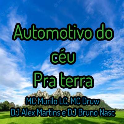 Automotivo do Céu pra Terra (feat. Dj Bruno Nasc) By DJ ALEX MARTINS, MC Murilo LC, MC DRUW, Dj Bruno Nasc's cover