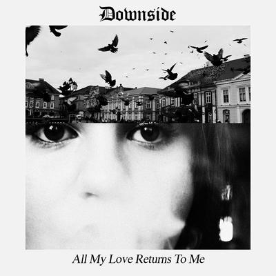 All My Love Returns To Me By Downside's cover
