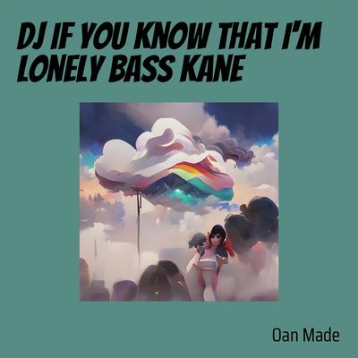 Dj If You Know That I'm Lonely Bass Kane (Remix) By DJ DORUS, OAN MADE's cover