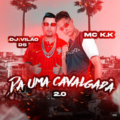 Da uma Cavalgada 2.0 By DJ Vilão DS, MC K.K's cover