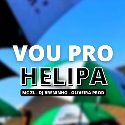 VOU PRO HELIPA - BEAT AGRESSIVO By DJ Breninho, Oliveira Prod, Mc ZL's cover