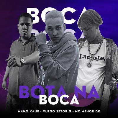 Bota na Boca By Mano Kaue, MC Menor DK, Vulgo Setor G's cover