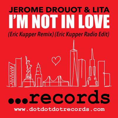 I'm Not In Love (Eric Kupper Radio Edit) By JEROME DROUOT, Lita, Eric Kupper's cover