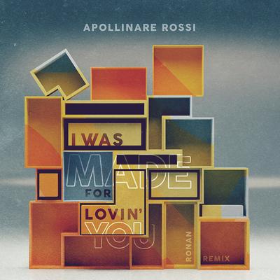 I Was Made for Lovin' You (Ronan Remix) By Apollinare Rossi, Ronan's cover