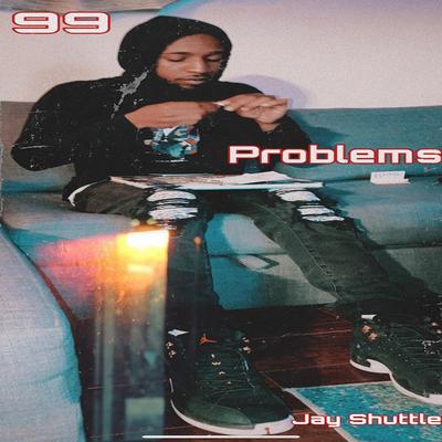 99 Problems By Jay Shuttle's cover